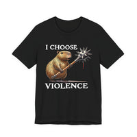 I Choose Violence Capybara Meme Unisex T-Shirt