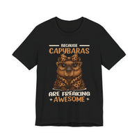 Because Capybaras Are Freaking Awesome Unisex T-Shirt