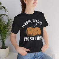 I Cappy Believe Im So Tired Unisex T-Shirt