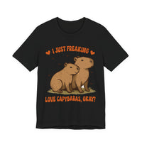 I Just Freaking Love Capybaras Okay Unisex T-Shirt