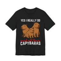 Yes I Really Do Need All These Capybaras Unisex T-Shirt