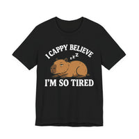 I Cappy Believe Im So Tired Unisex T-Shirt